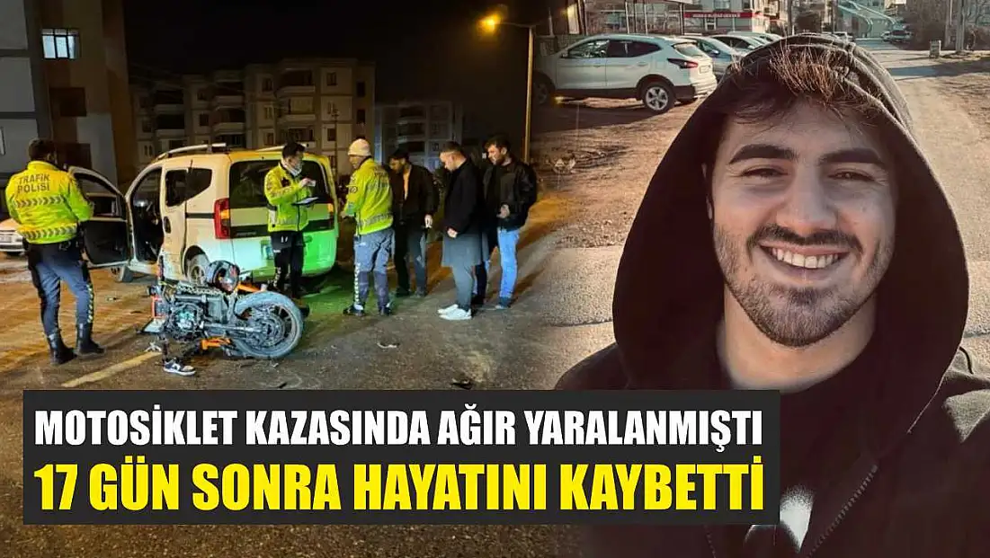 Motosiklet kazasında ağır yaralanmıştı, 17 gün sonra hayatını kaybetti