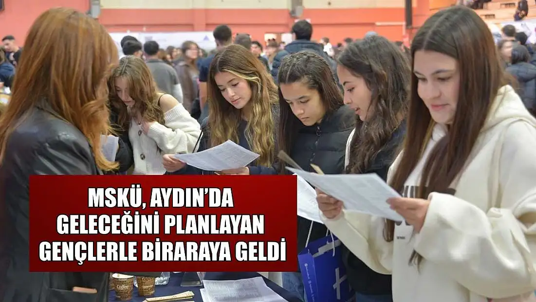 MSKÜ, Aydın’da geleceğini planlayan gençlerle bir araya geldi