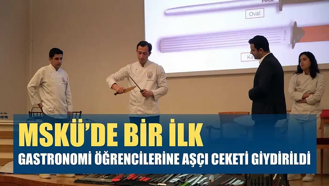 MSKÜ’de bir ilk: Gastronomi öğrencilerine aşçı ceketi giydirildi