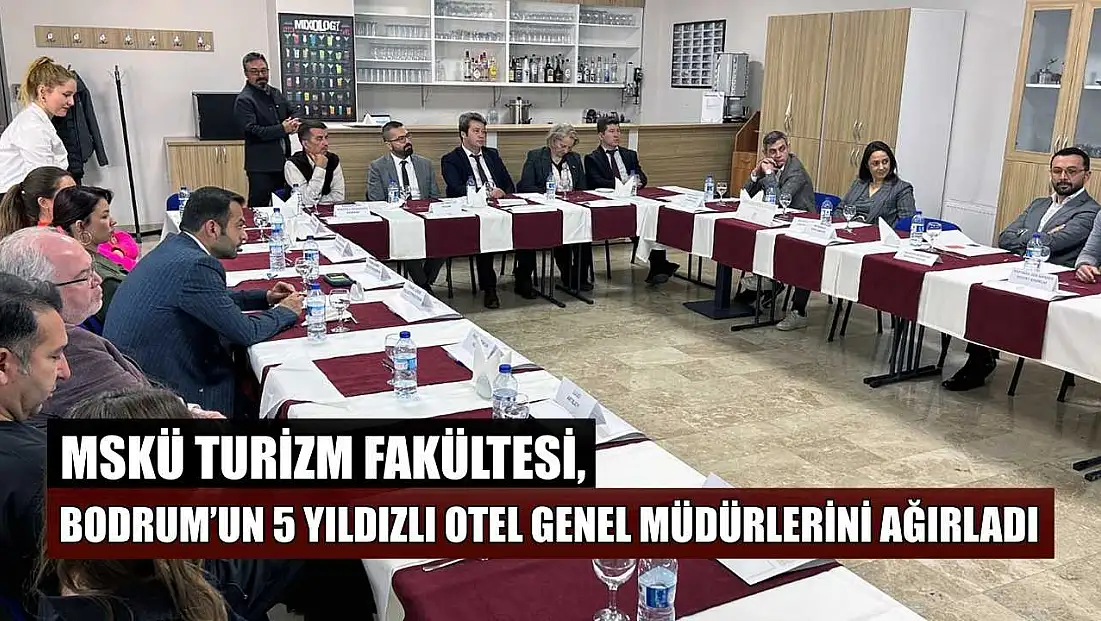 MSKÜ Turizm Fakültesi, Bodrum’un 5 yıldızlı otel genel müdürlerini ağırladı