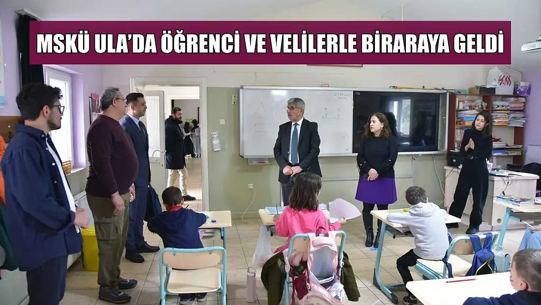 MSKÜ Ula’da öğrenci ve velilerle biraraya geldi