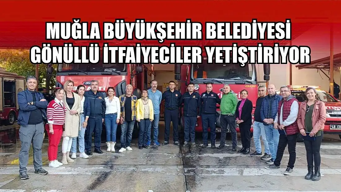 Muğla Büyükşehir Belediyesi Gönüllü İtfaiyeciler Yetiştiriyor