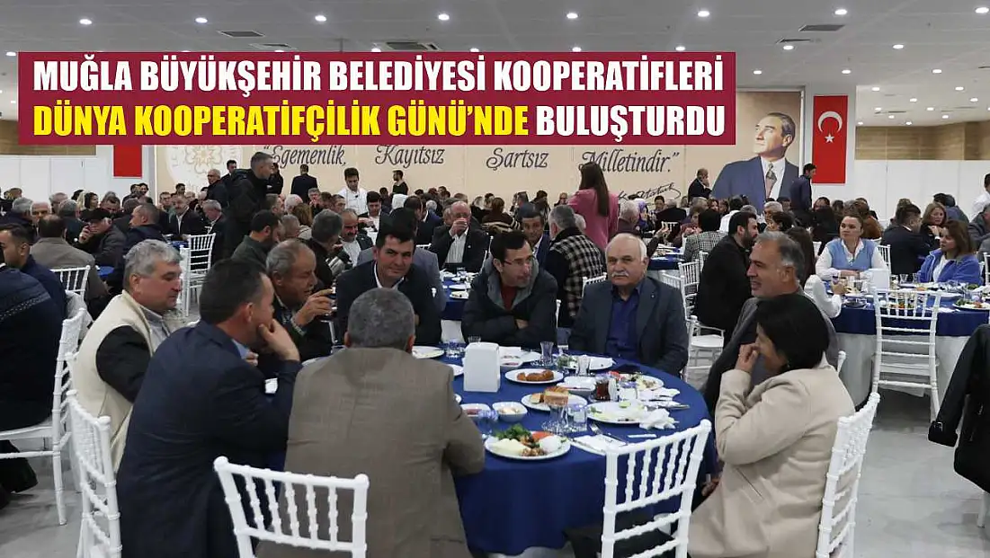 Muğla Büyükşehir Belediyesi Kooperatifleri Dünya Kooperatifçilik Günü’nde Buluşturdu