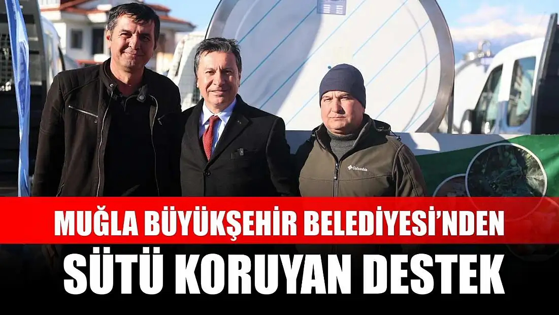 Muğla Büyükşehir Belediyesi’nden Sütü Koruyan Destek