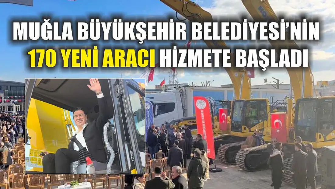 Muğla Büyükşehir Belediyesi'nin 170 yeni aracı hizmete başladı