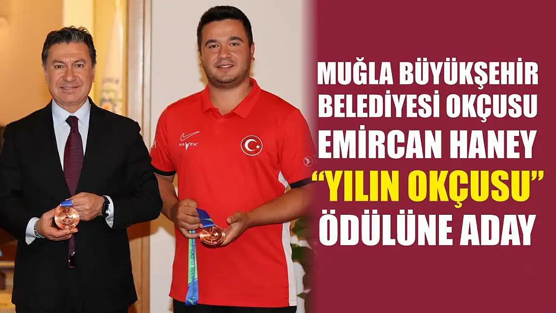 Muğla Büyükşehir Belediyesi Okçusu Emircan Haney 'Yılın Okçusu' Ödülüne Aday