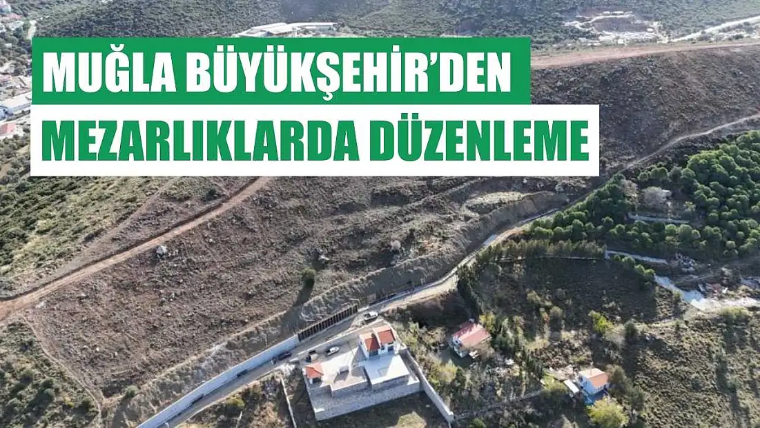 Muğla Büyükşehir’den mezarlıklarda düzenleme