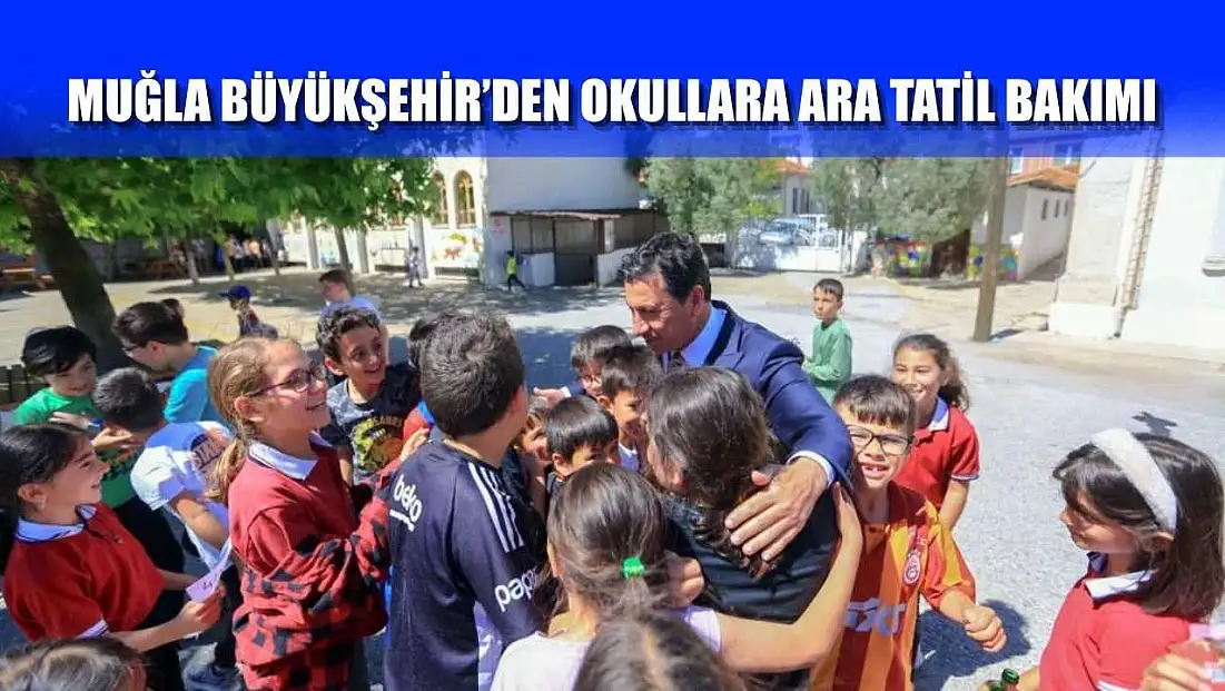 Muğla Büyükşehir’den okullara ara tatil bakımı