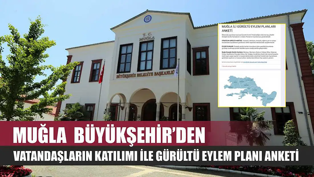 Muğla  Büyükşehir’den Vatandaşların Katılımı İle Gürültü Eylem Planı Anketi