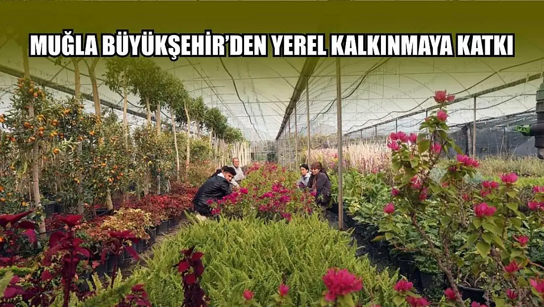 Muğla Büyükşehir’den yerel kalkınmaya katkı