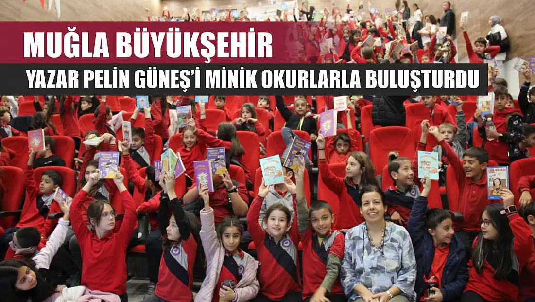 Muğla Büyükşehir, Yazar Pelin Güneş’i Minik Okurlarla Buluşturdu