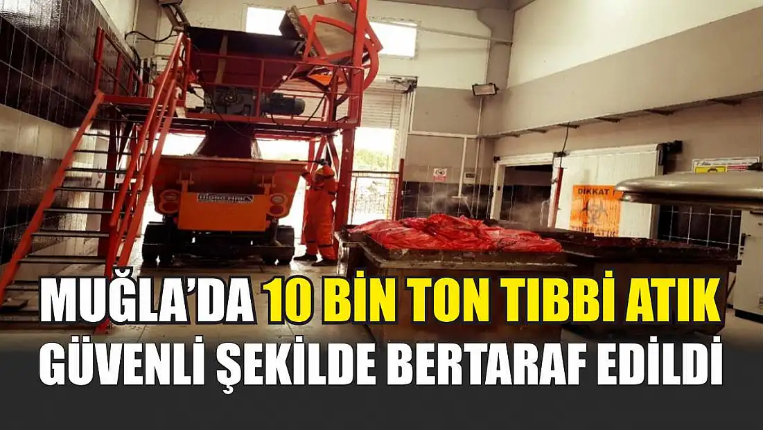 Muğla’da 10 Bin Ton Tıbbi Atık Güvenli Şekilde Bertaraf Edildi