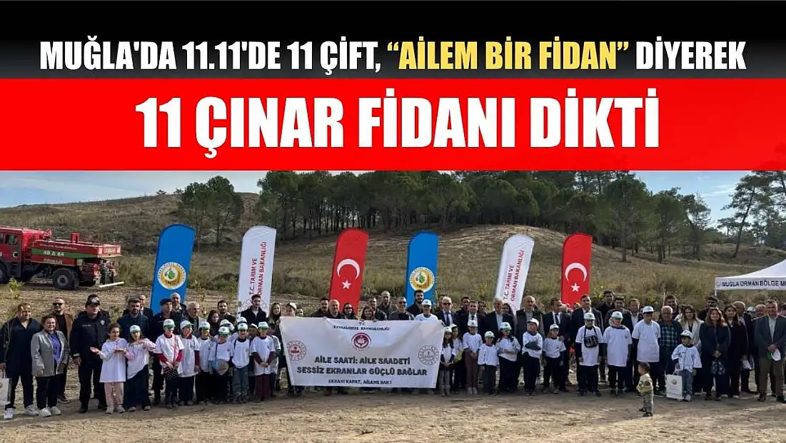 Muğla'da 11.11'de 11 çift, ‘Ailem Bir Fidan’ diyerek 11 çınar fidanı dikti