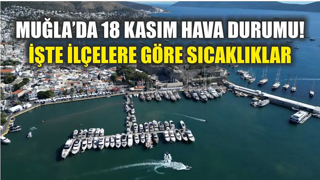Muğla’da 18 Kasım Hava Durumu! İşte İlçelere Göre Sıcaklıklar