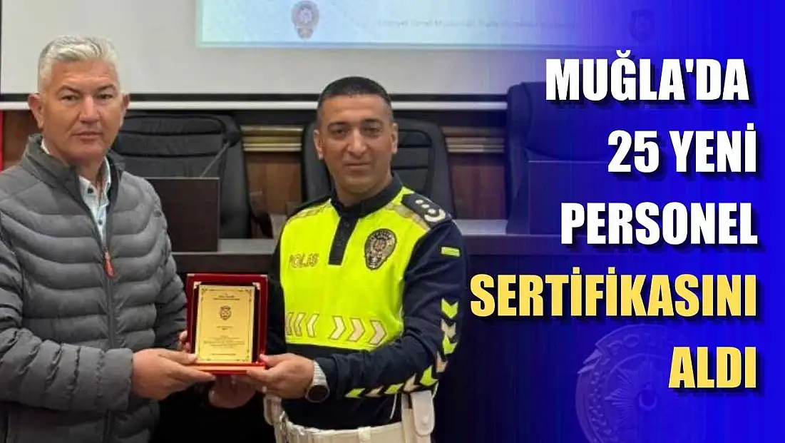 Muğla'da 25 yeni personel sertifikasını aldı