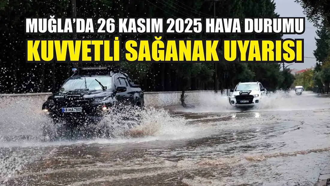 Muğla’da 26 Kasım 2025 Hava Durumu: Kuvvetli Sağanak Uyarısı