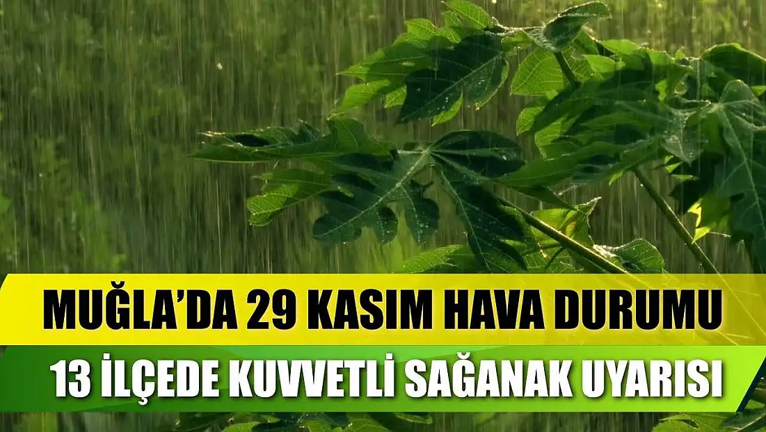Muğla’da 29 Kasım Hava Durumu: 13 İlçede Kuvvetli Sağanak Uyarısı