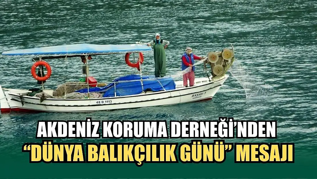Muğla'da Akdeniz Koruma Derneği’nden ‘Dünya Balıkçılık Günü’ mesajı
