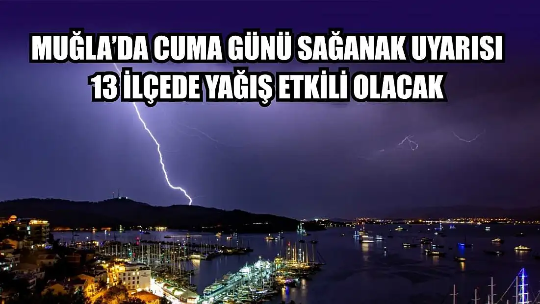 Muğla’da Cuma Günü Sağanak Uyarısı: 13 İlçede Yağış Etkili Olacak