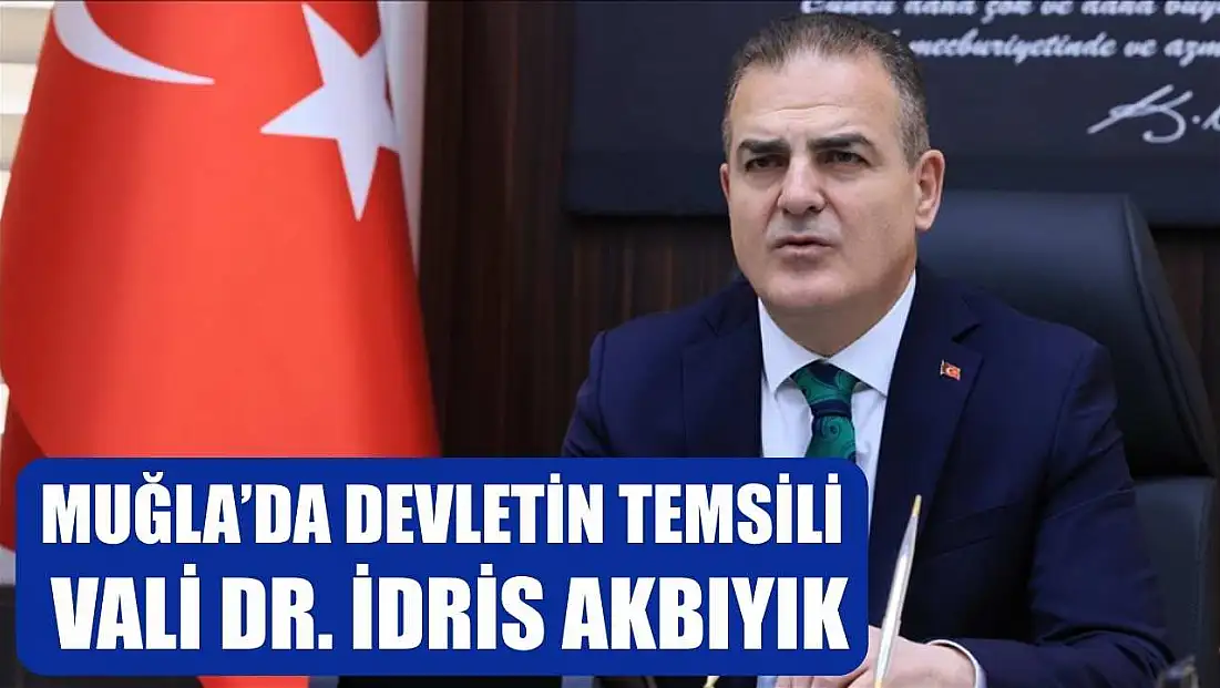 Muğla’da Devletin Temsili: Vali Dr. İdris Akbıyık