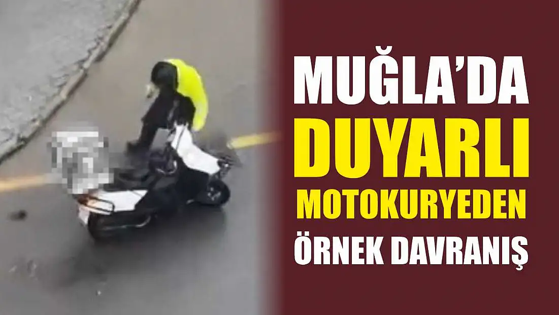 Muğla’da Duyarlı Motokuryeden Örnek Davranış