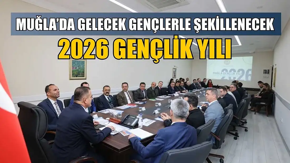 Muğla’da gelecek gençlerle şekillenecek: 2026 gençlik yılı
