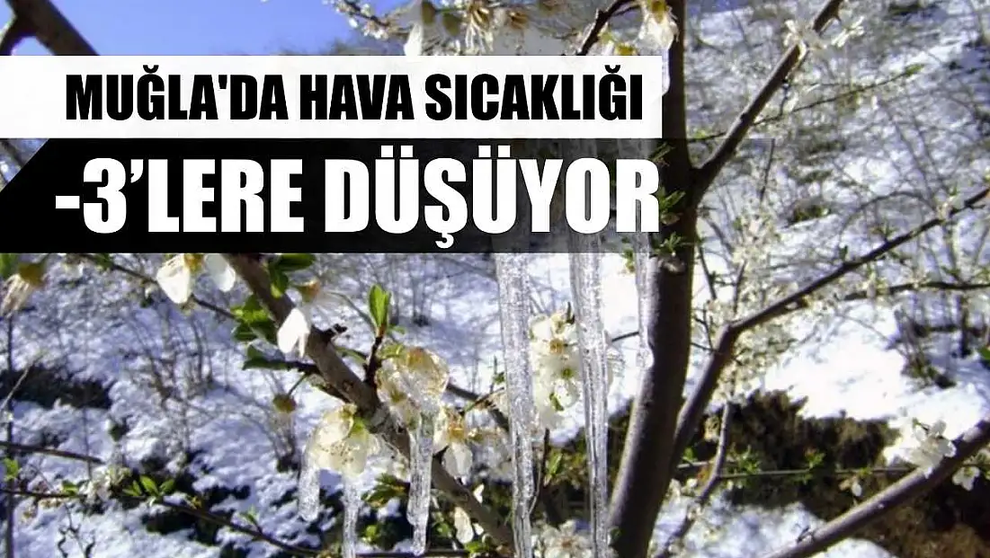 Muğla'da hava sıcaklığı -3’lere düşüyor