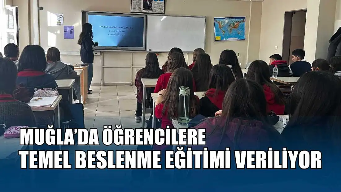 Muğla’da öğrencilere temel beslenme eğitimi veriliyor