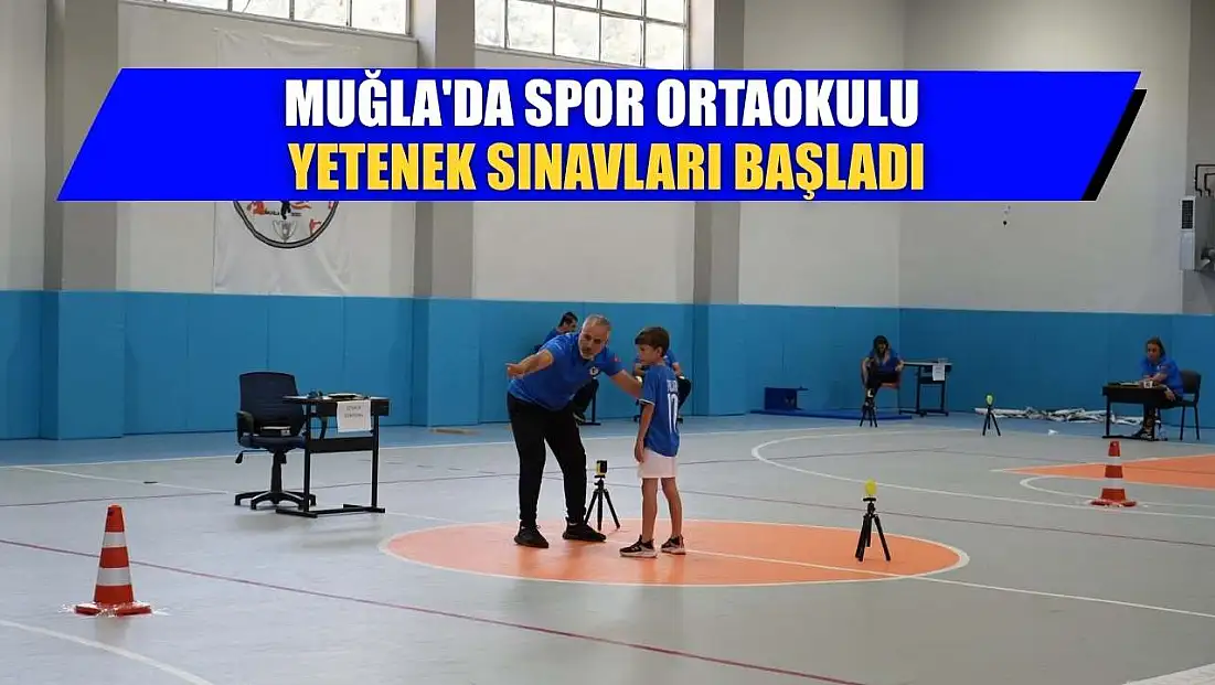 Muğla'da spor ortaokulu yetenek sınavları başladı