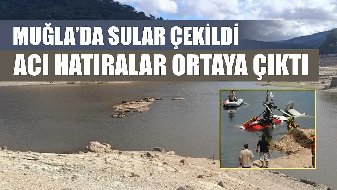 Muğla'da sular çekildi, acı hatıralar ortaya çıktı
