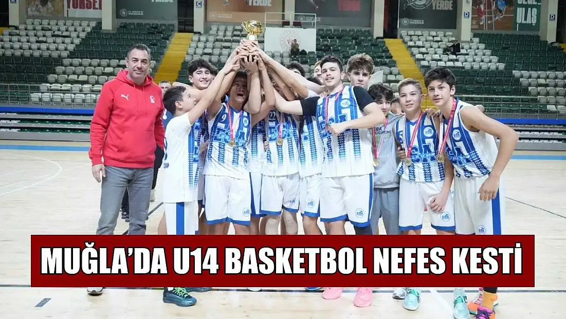 Muğla’da U14 basketbol nefes kesti