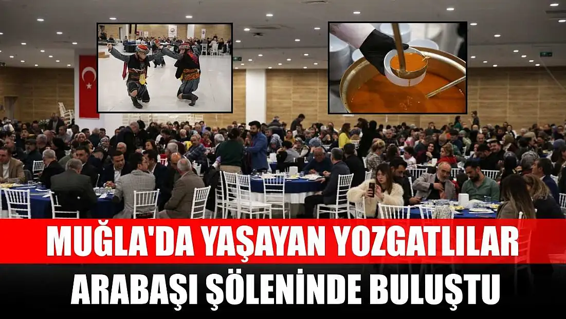 Muğla'da yaşayan Yozgatlılar arabaşı şöleninde buluştu