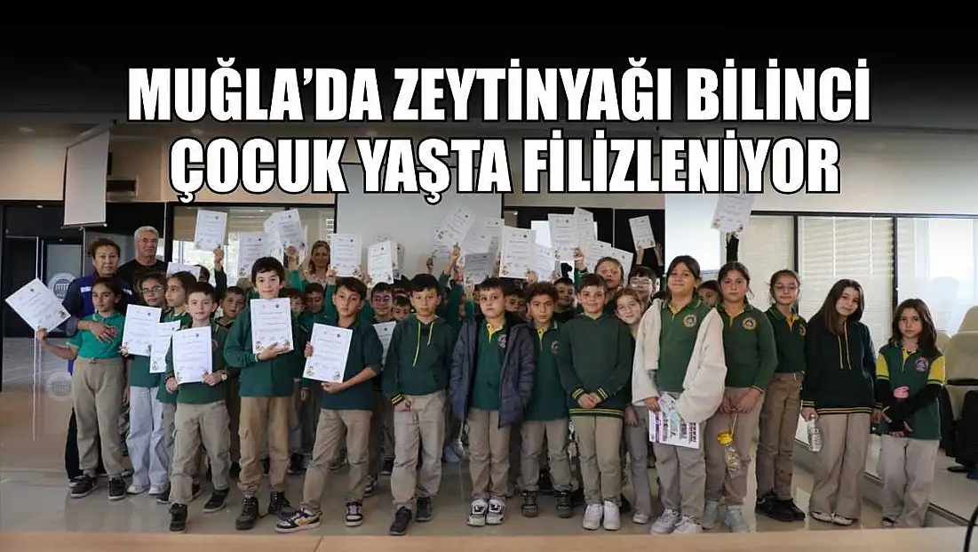 Muğla’da Zeytinyağı bilinci çocuk yaşta filizleniyor
