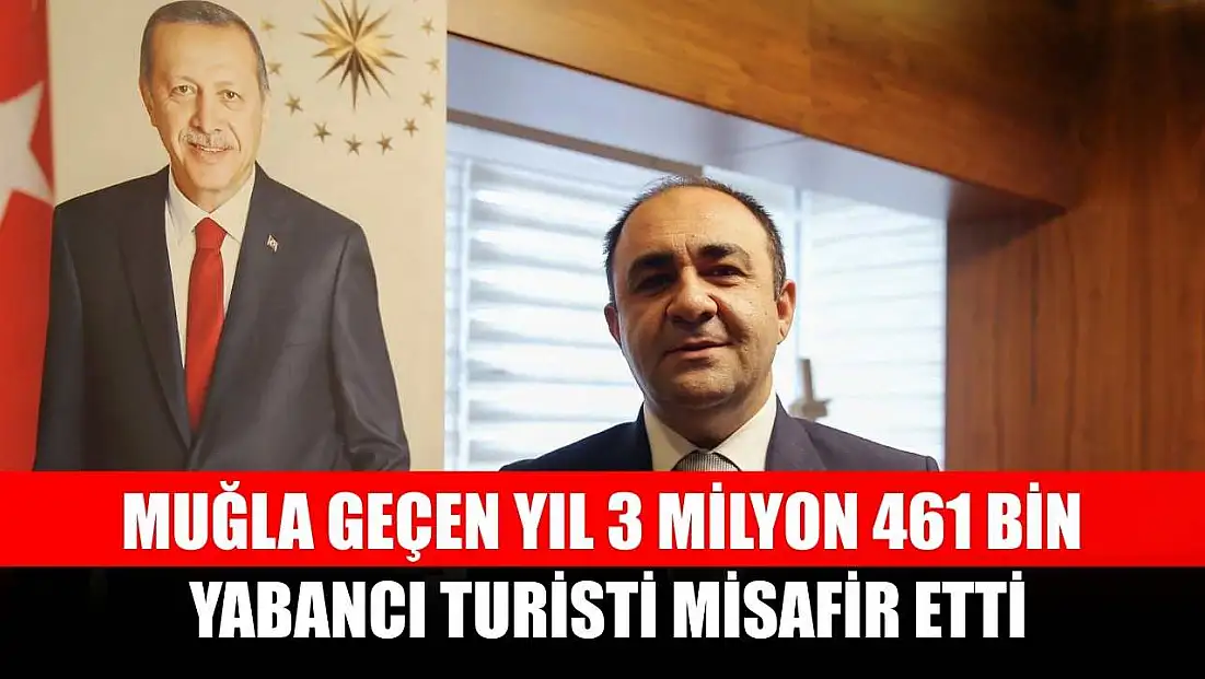 Muğla geçen yıl 3 milyon 461 bin yabancı turisti misafir etti
