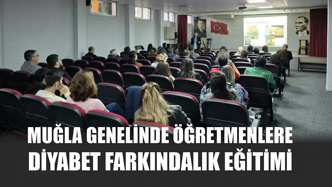 Muğla genelinde öğretmenlere diyabet farkındalık eğitimi