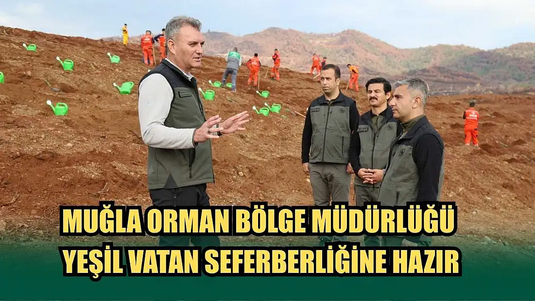Muğla Orman Bölge Müdürlüğü Yeşil Vatan Seferberliğine Hazır