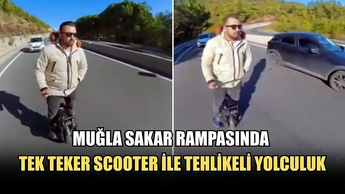Muğla Sakar rampasında tek teker Scooter ile tehlikeli yolculuk