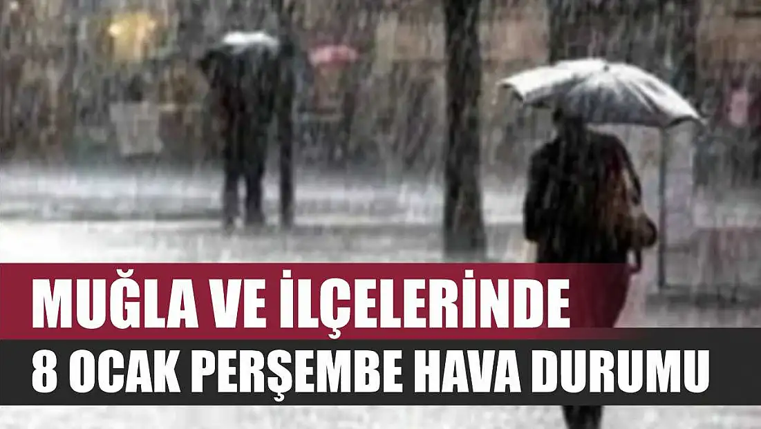 Muğla ve İlçelerinde 8 Ocak Perşembe Hava Durumu
