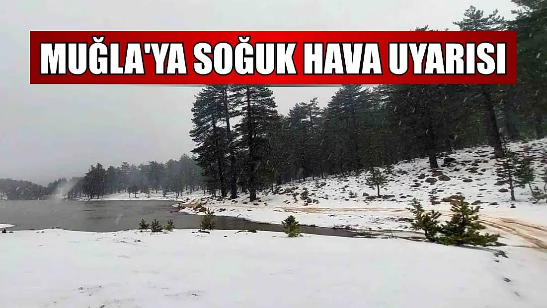 Muğla'ya soğuk hava uyarısı