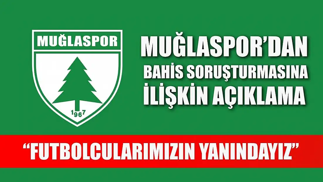 Muğlaspor’dan Bahis Soruşturmasına İlişkin Açıklama: ‘Futbolcularımızın Yanındayız’