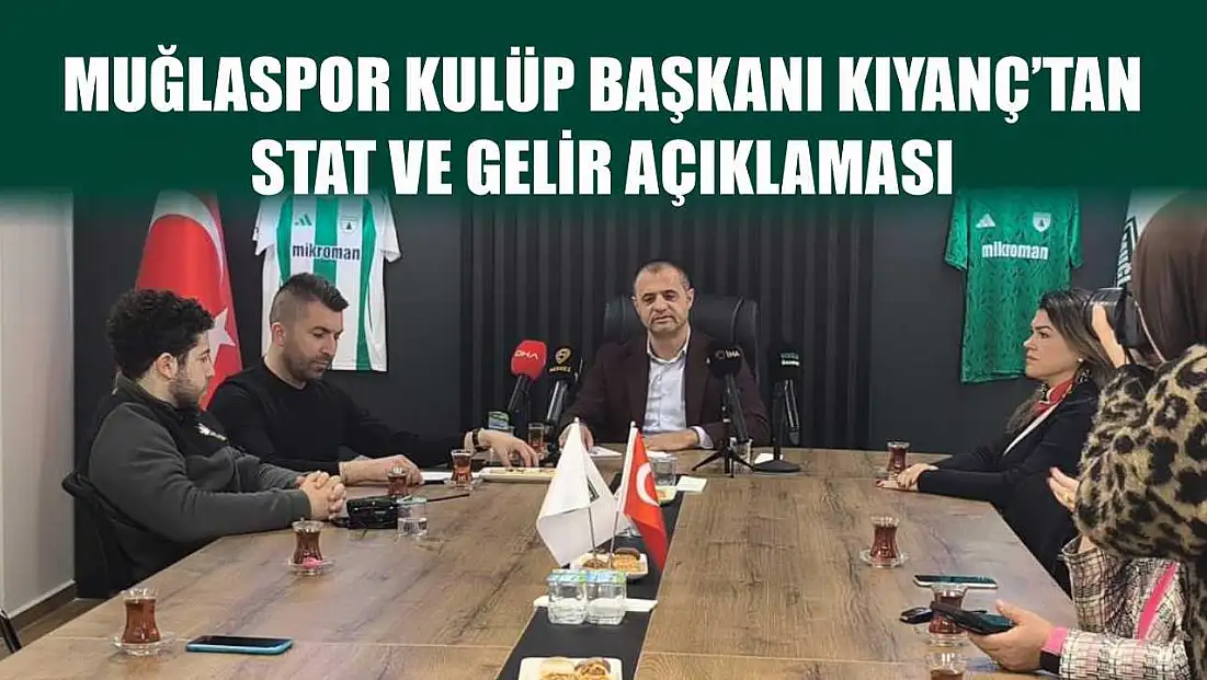 Muğlaspor Kulüp Başkanı Kıyanç'tan stat ve gelir açıklaması