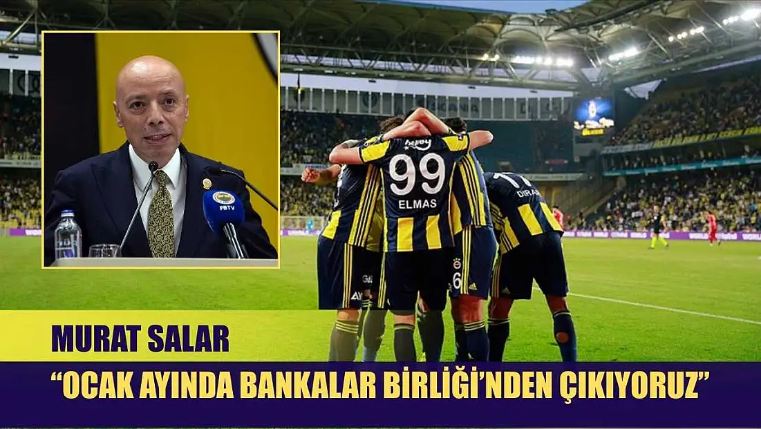Murat Salar: 'Ocak ayında Bankalar Birliği’nden çıkıyoruz'