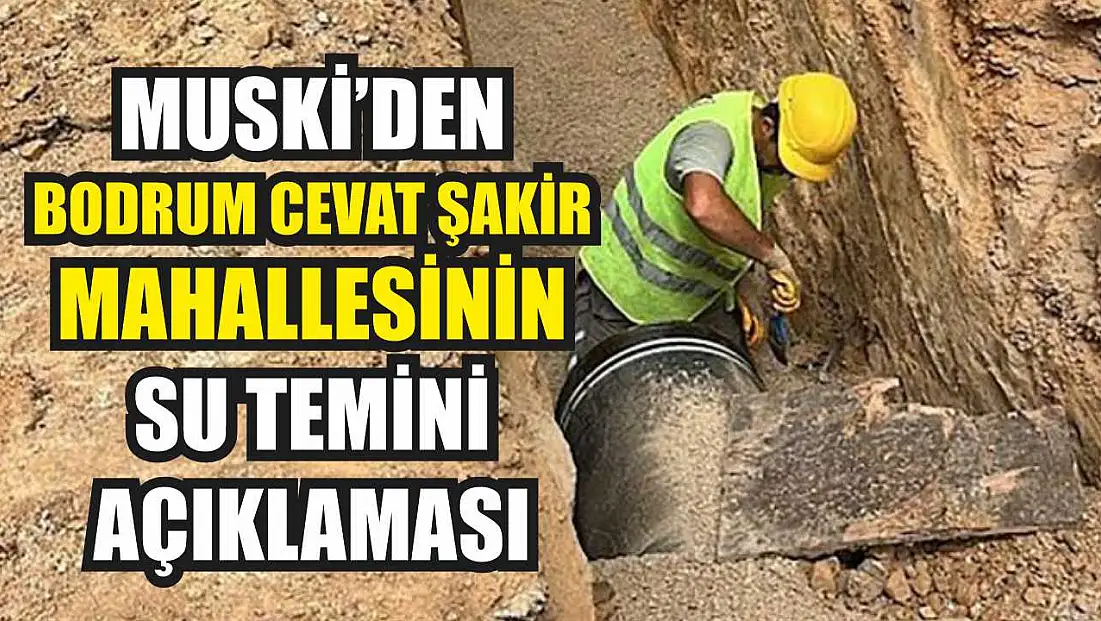 MUSKİ’den Bodrum Cevat Şakir Mahallesinin su temini açıklaması