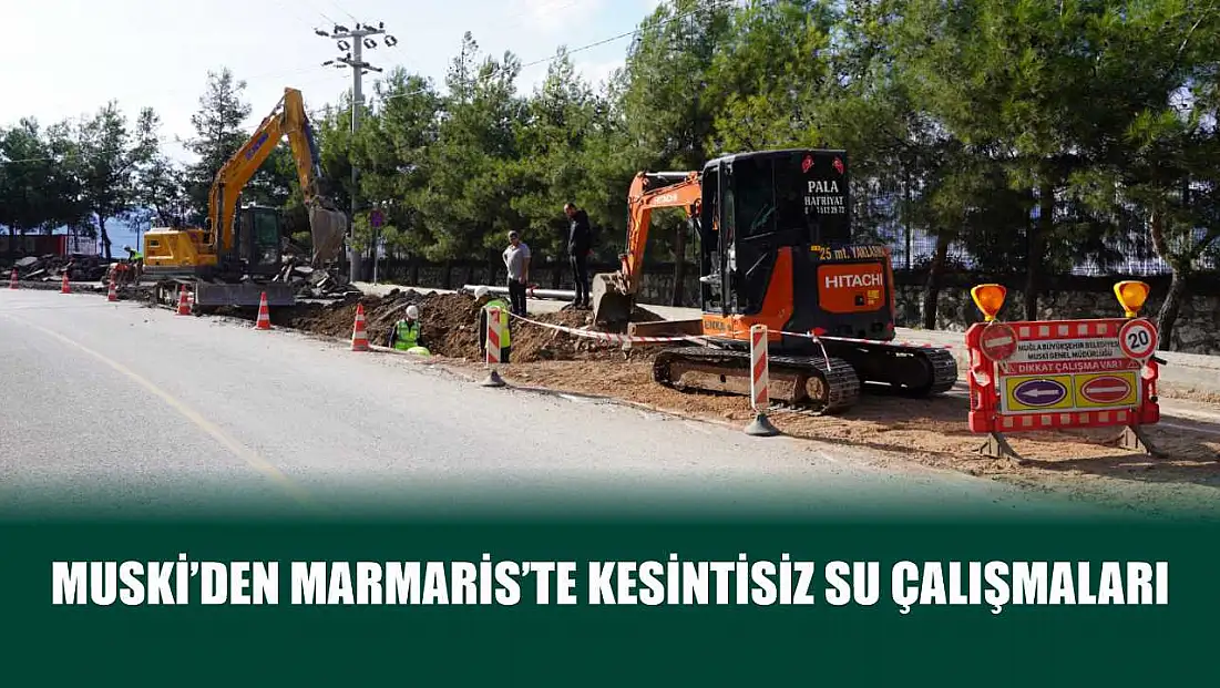 MUSKİ’den Marmaris’te Kesintisiz Su Çalışmaları