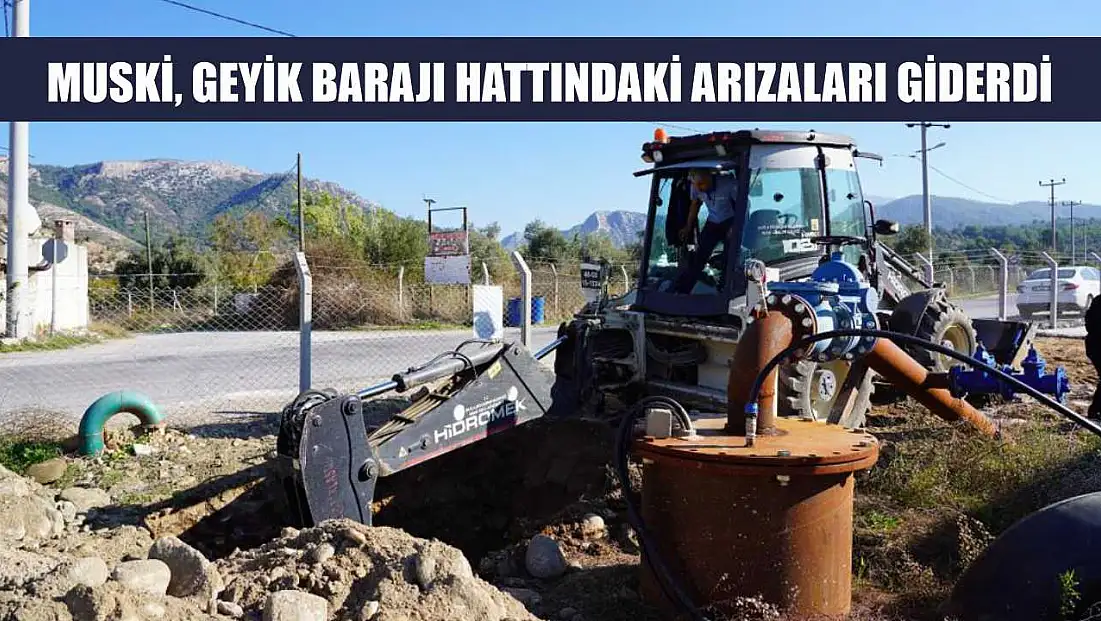 MUSKİ, Geyik Barajı hattındaki arızaları giderdi