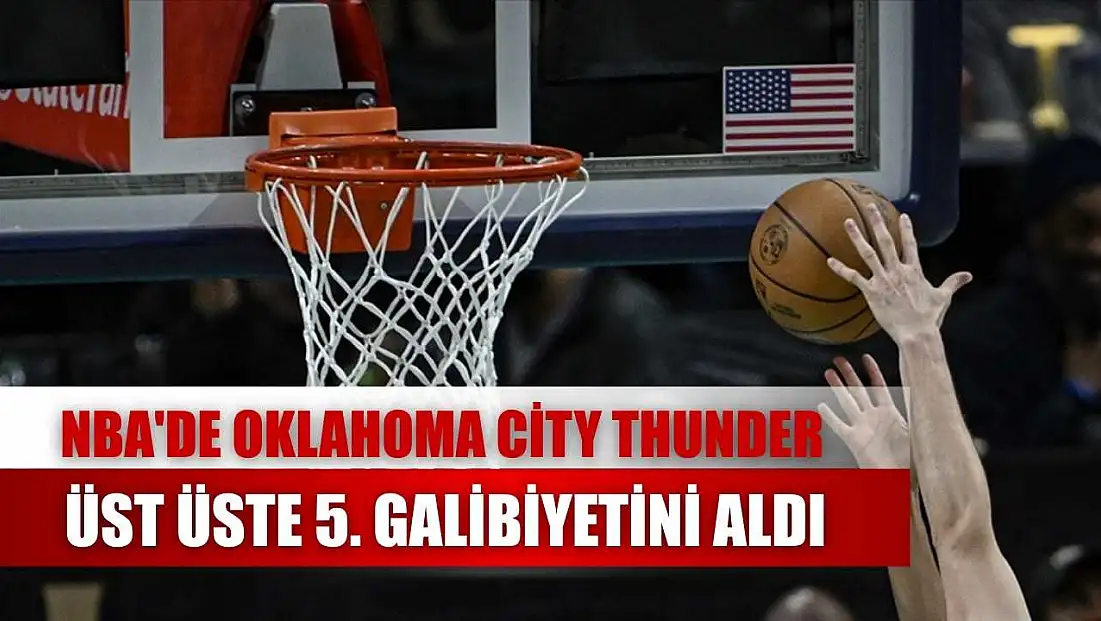 NBA'de Oklahoma City Thunder, üst üste 5. galibiyetini aldı