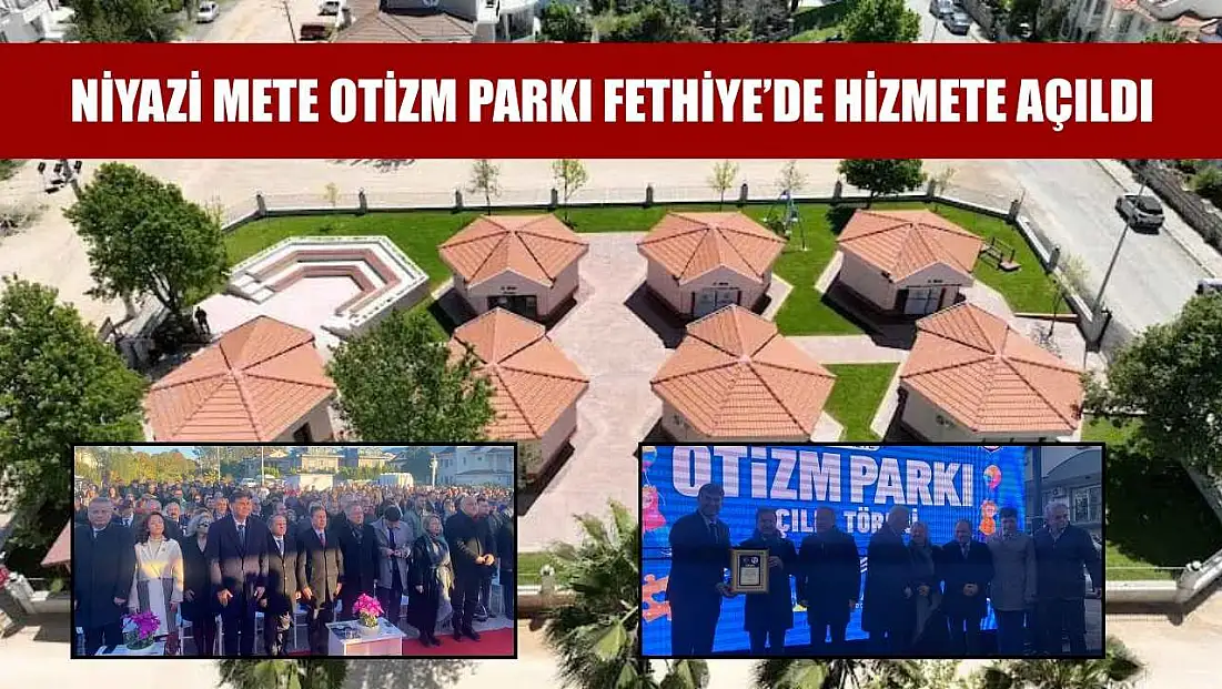 Niyazi Mete Otizm Parkı Fethiye’de hizmete açıldı