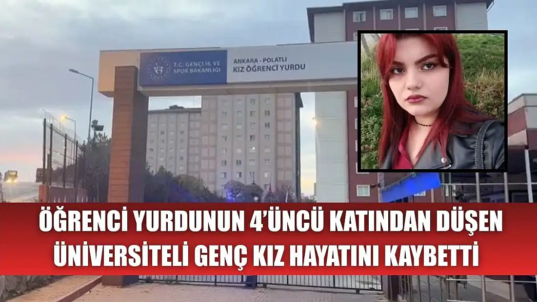 Öğrenci yurdunun 4’üncü katından düşen üniversiteli genç kız hayatını kaybetti