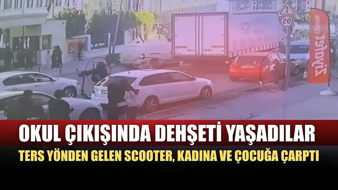 Okul çıkışında dehşeti yaşadılar: Ters yönden gelen scooter, kadına ve çocuğa çarptı