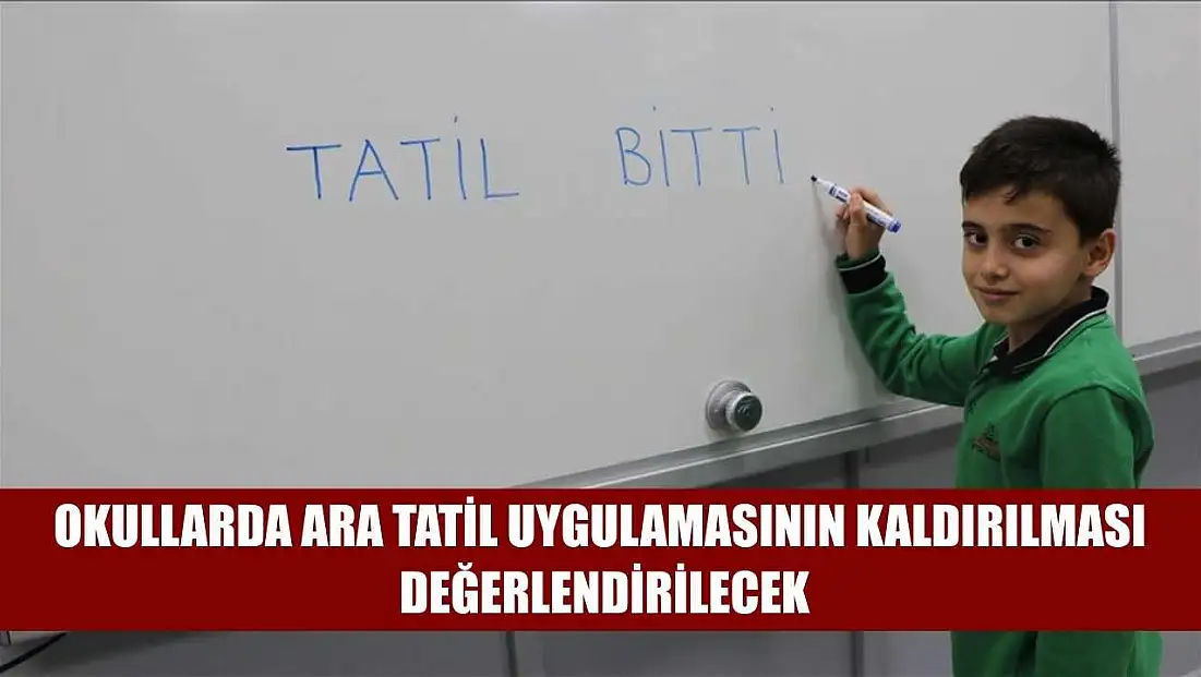 Okullarda ara tatil uygulamasının kaldırılması değerlendirilecek